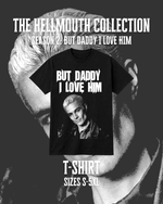 Load image into Gallery viewer, T-Shirt – But Daddy I Love Him | Spike | Hellmouth Collection
